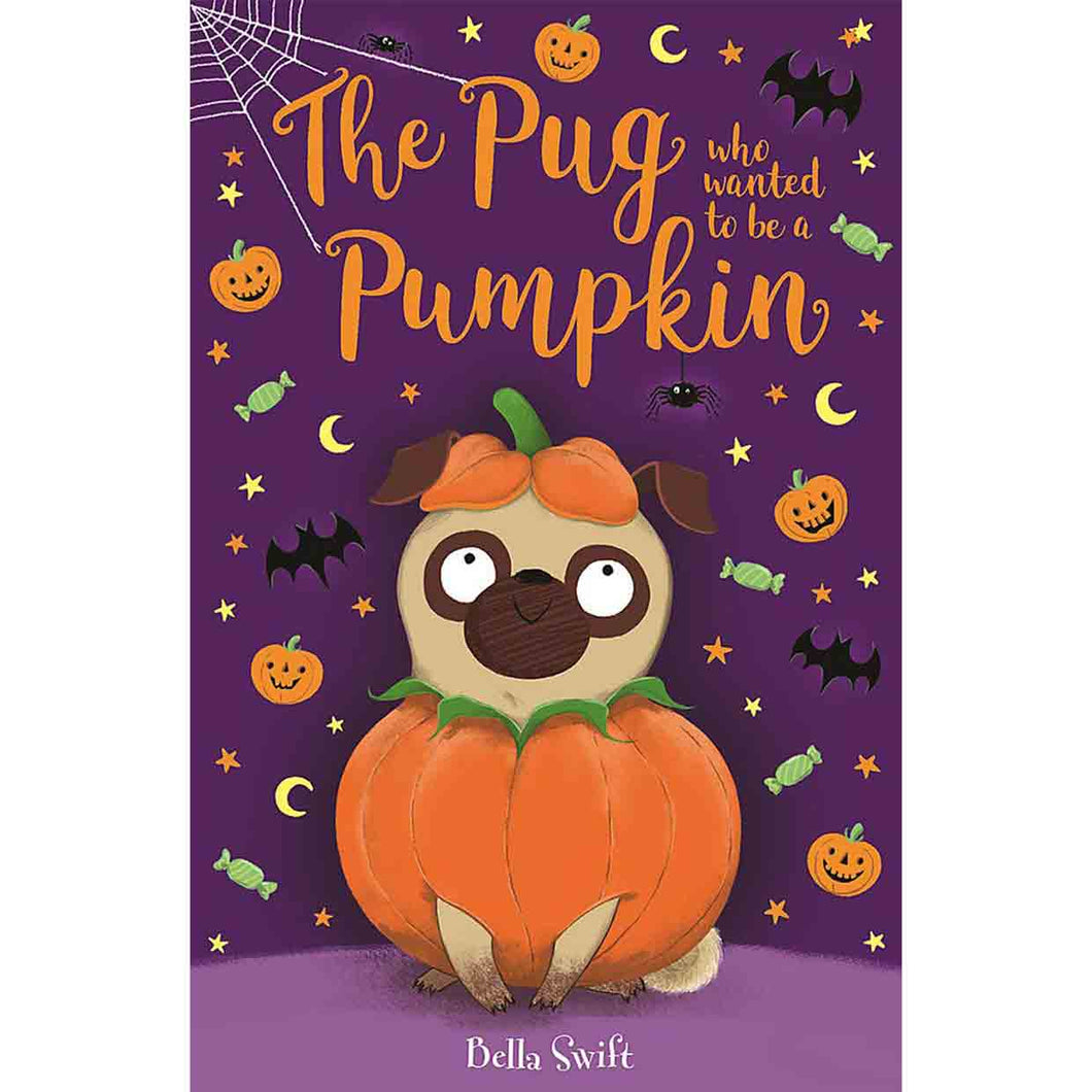 The Pug Who Wanted to be a Pumpkin by Bella Swift